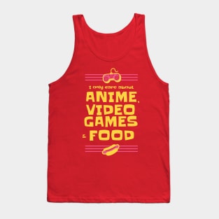 Anime Video Games and Food All I care about Tank Top